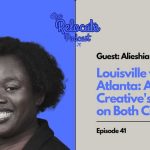 Million-Dollar ‘Shackling’ Museum Sparks Fury Ep 41 | Alieshia: Louisville vs Atlanta: A Creative's Take on Both Cities