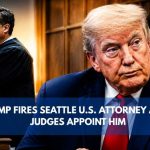 How a U.S. attorney Lasted 54 Minutes Trump Administration Defies Federal Judges in Seattle Case